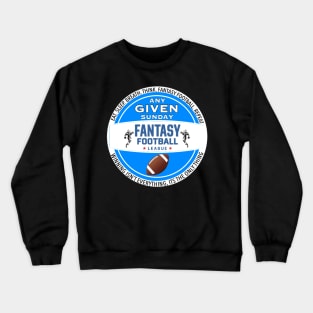 ANY GIVEN SUNDAY FANTASY FOOTBALL SHIRT Crewneck Sweatshirt